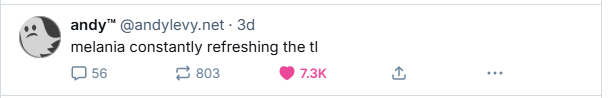 @andylevy says "melania constantly refreshing the tl"