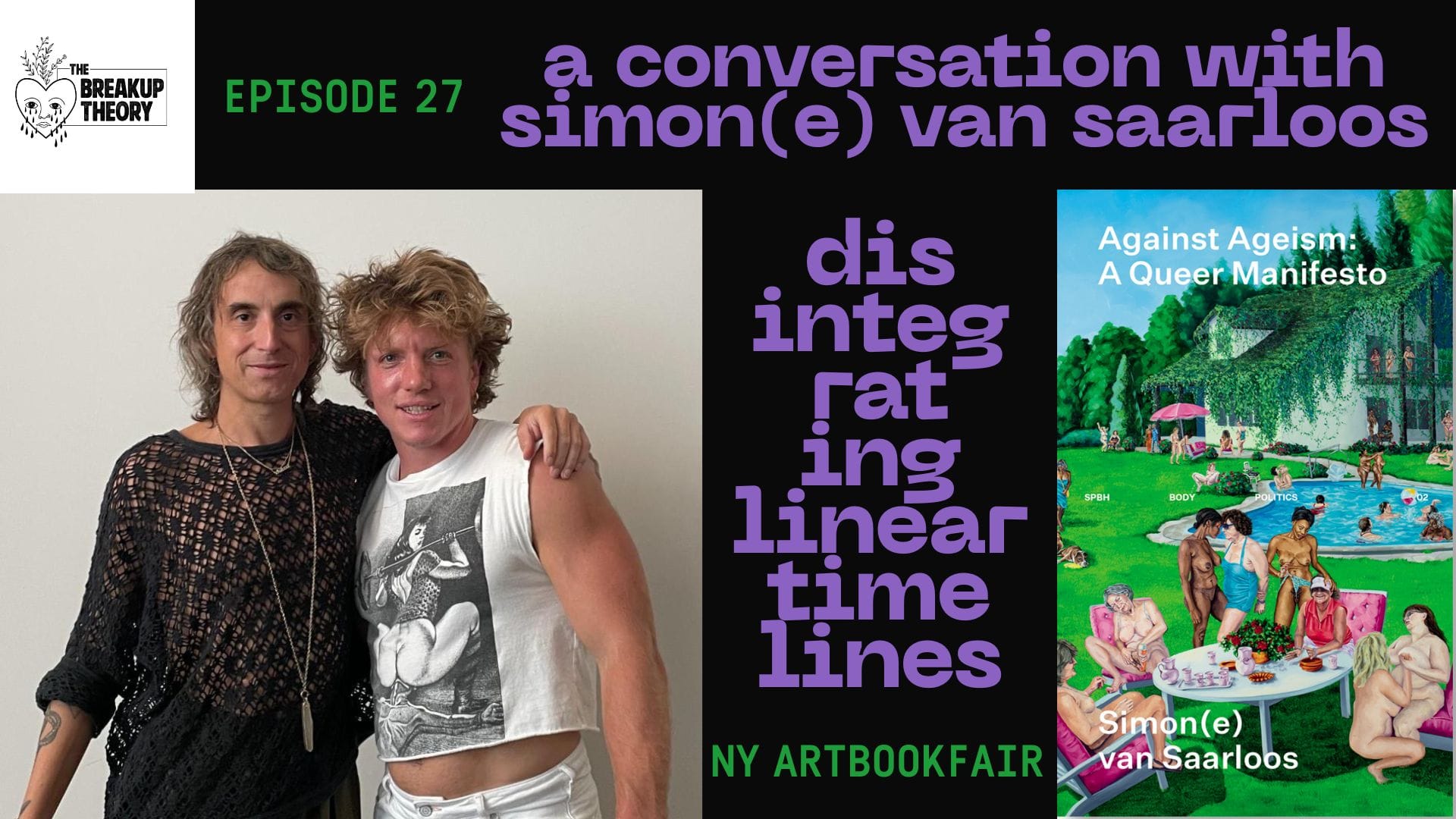 The Breakup Theory Episode 27 --  A Conversation with Simon(e) van Saarloos: Disintegrating Linear Timelines at the NY Art Bookfair
