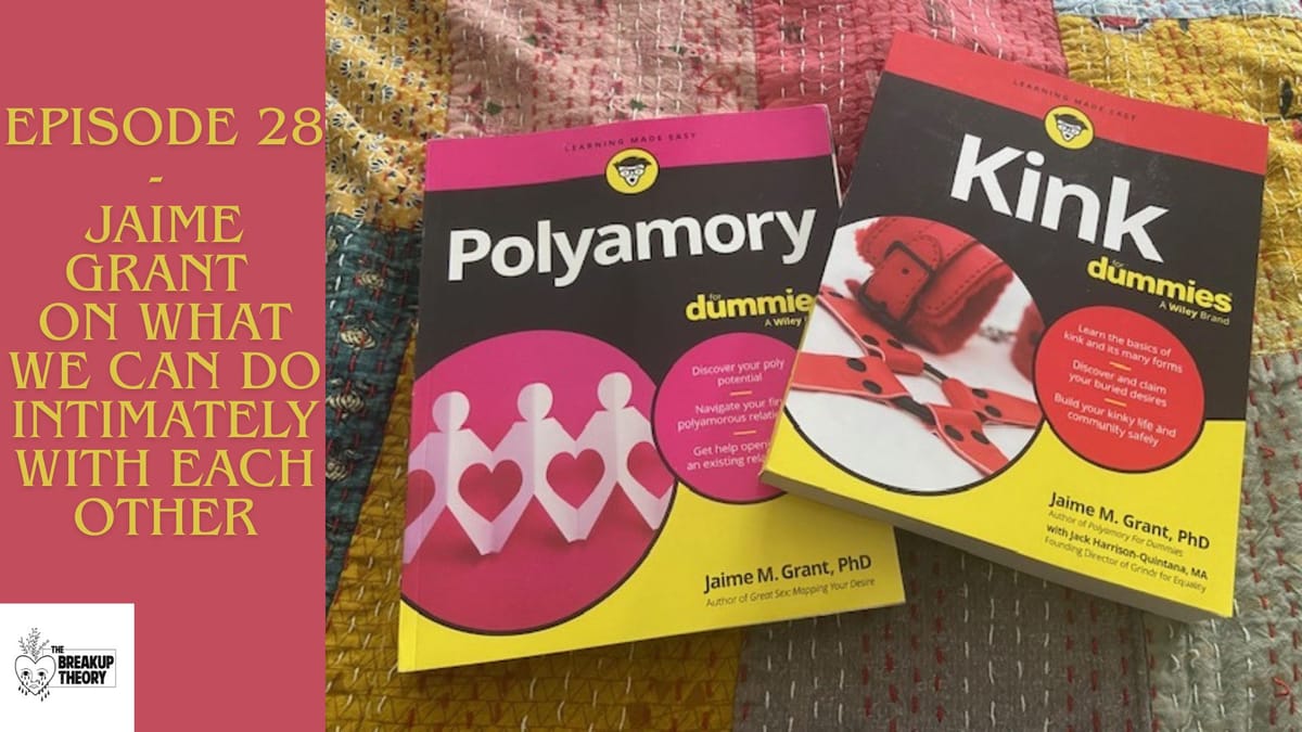 The Breakup Theory Episode 28 - Jaime Grant on What We Can Do Intimately With Each Other