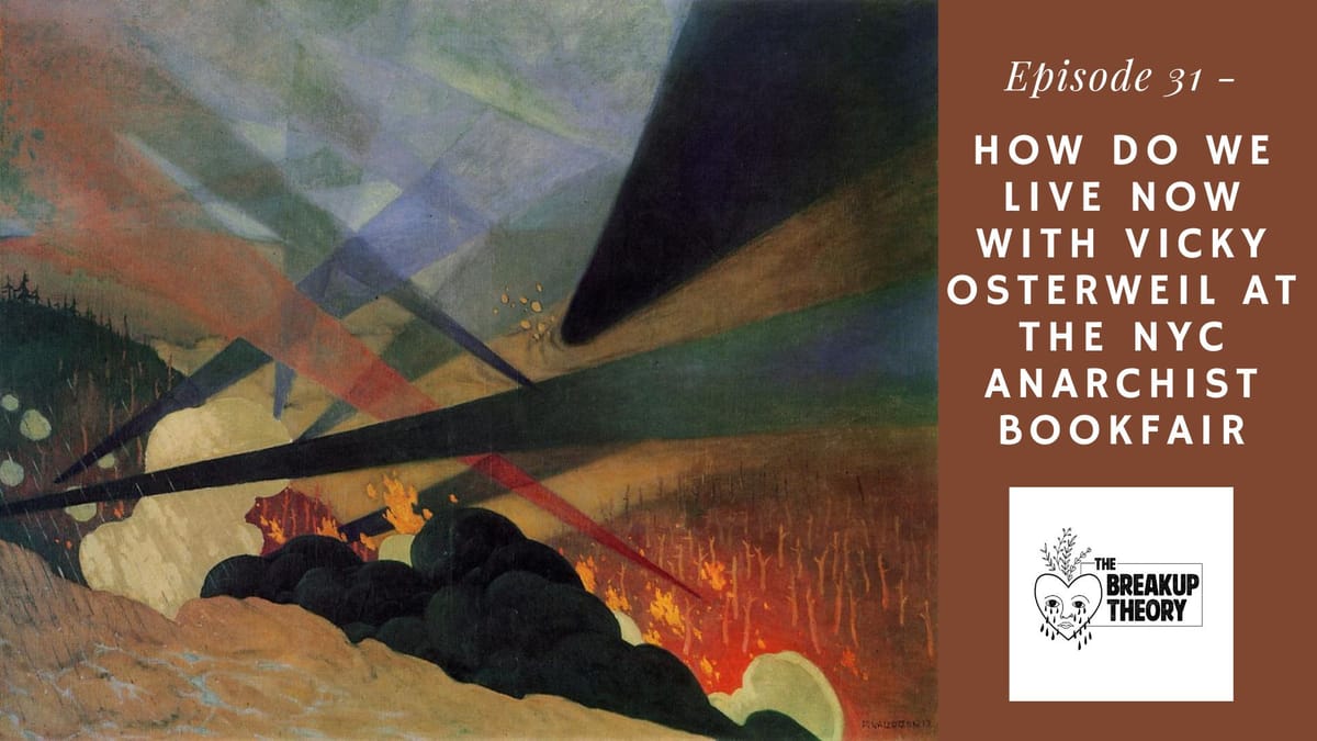 The Breakup Theory Episode 31 - How Do We Live Now with Vicky and Shuli at the New York Anarchist Bookfair