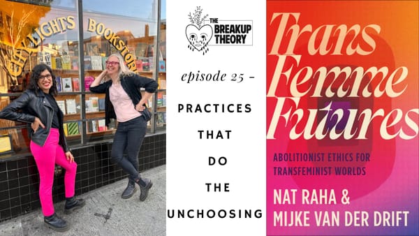 The Breakup Theory Episode 25 - Practices that do the Unchoosing