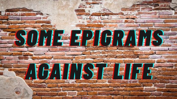 Some Epigrams Against Life
