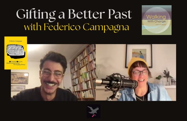 Walking With Change: Gifting a Better Past with Federico Campagna